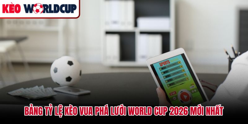 Tỷ lệ odds kèo vua phá lưới world cup cập nhật theo từng ứng viên
