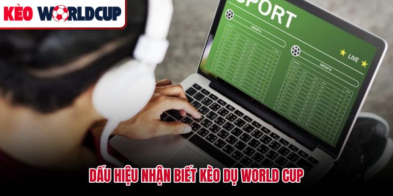 Các tín hiệu cảnh báo kèo dụ world cup trên bảng tỷ lệ