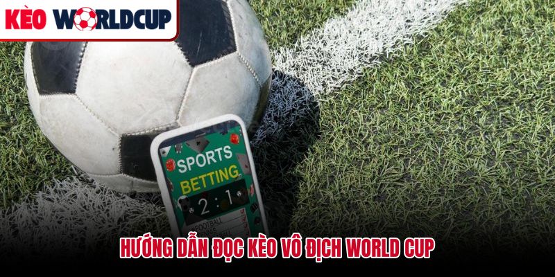 Cách đọc kèo vô địch World Cup dạng outright kèm quản lý vốn dài hạn