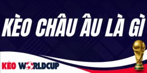 Kèo Châu Âu Là Gì