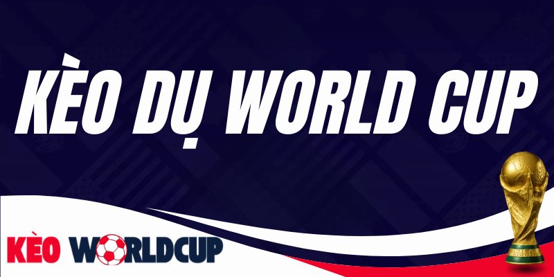 Kèo Dụ World Cup
