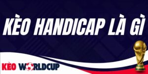 Kèo Handicap Là Gì