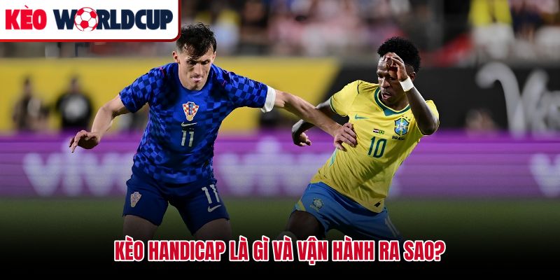 Giải thích kèo handicap là gì qua cơ chế cộng trừ bàn thắng giả định