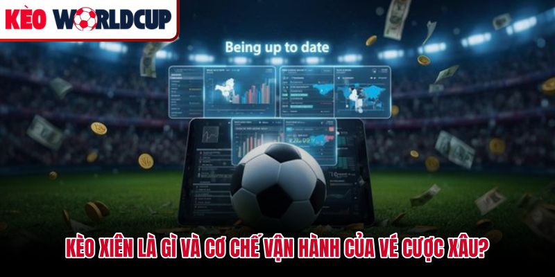 Kèo xiên là gì cơ chế nhân tỷ lệ tích lũy trong vé cược xâu