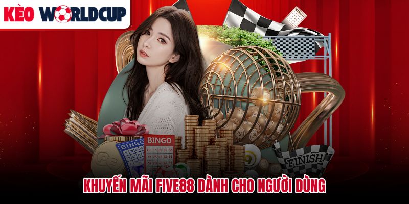 Chương trình khuyến mãi Five88 kèm điều kiện nhận ưu đãi cần đọc kỹ
