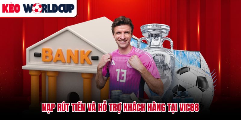 Thao tác nạp rút tiền Vic88 và kênh liên hệ chăm sóc khách hàng