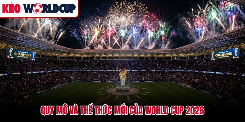 48 đội tranh tài tại World Cup 2026 tổ chức ở đâu 104 trận đấu trên 16 sân