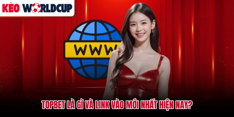 Topbet cùng đường truy cập chính thức cập nhật cho người chơi Việt Nam