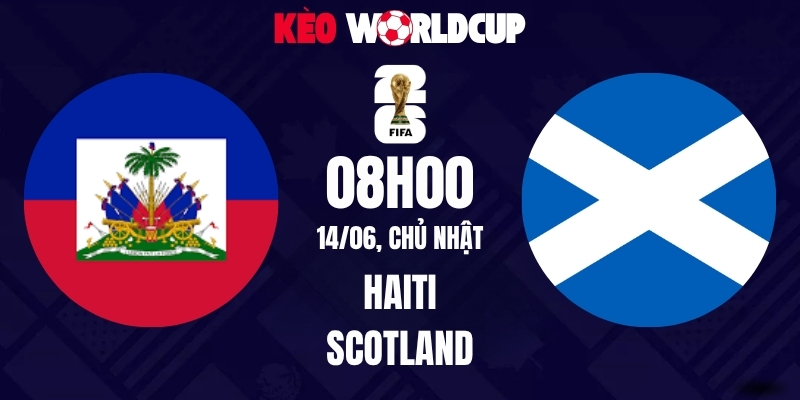 Soi kèo Haiti vs Scotland - 08h00 ngày 14/06/2026 | World Cup 2026